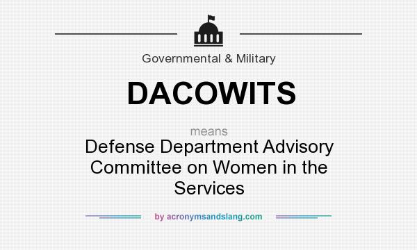 What does DACOWITS mean? It stands for Defense Department Advisory Committee on Women in the Services