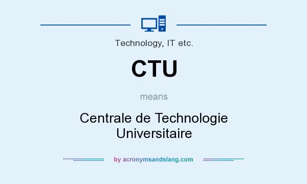 What does CTU mean? It stands for Centrale de Technologie Universitaire