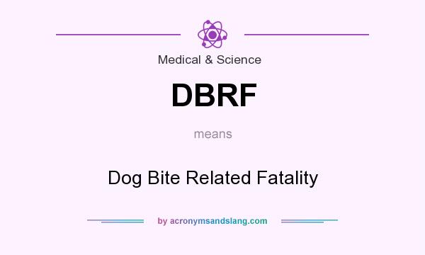 What does DBRF mean? It stands for Dog Bite Related Fatality