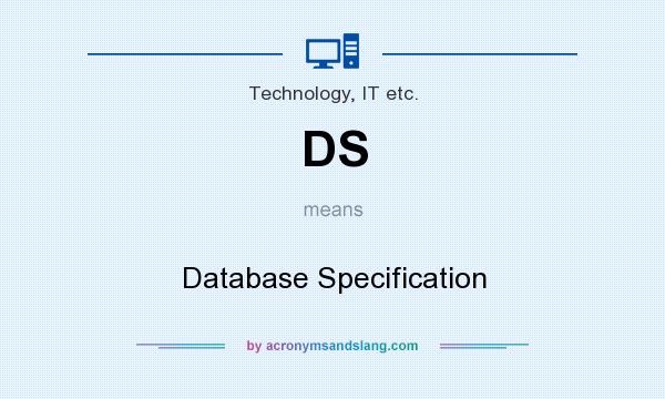 What does DS mean? It stands for Database Specification