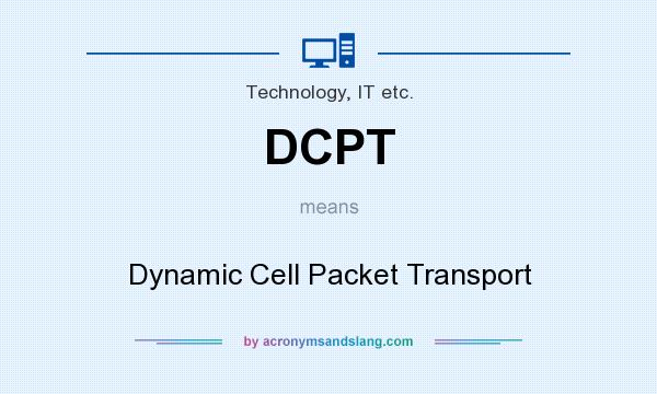 What does DCPT mean? It stands for Dynamic Cell Packet Transport