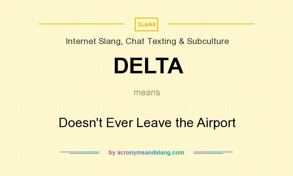 What does DELTA mean? It stands for Doesn`t Ever Leave the Airport