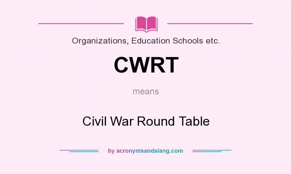 What does CWRT mean? It stands for Civil War Round Table
