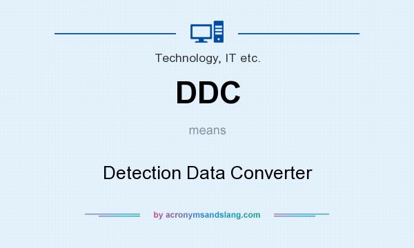 What does DDC mean? It stands for Detection Data Converter
