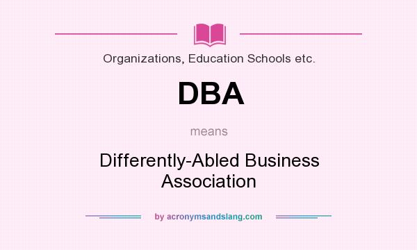 What does DBA mean? It stands for Differently-Abled Business Association