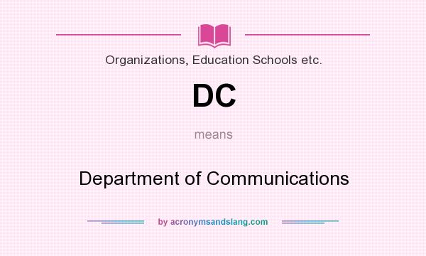 What does DC mean? It stands for Department of Communications