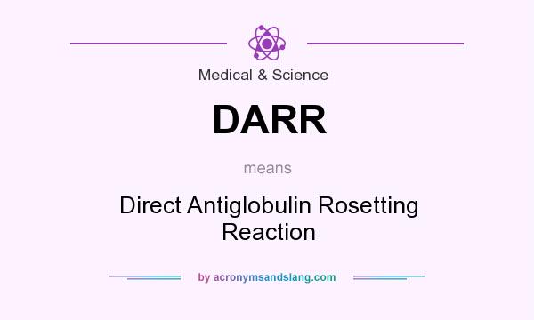 What does DARR mean? It stands for Direct Antiglobulin Rosetting Reaction