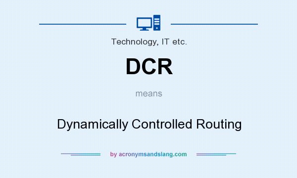 What does DCR mean? It stands for Dynamically Controlled Routing
