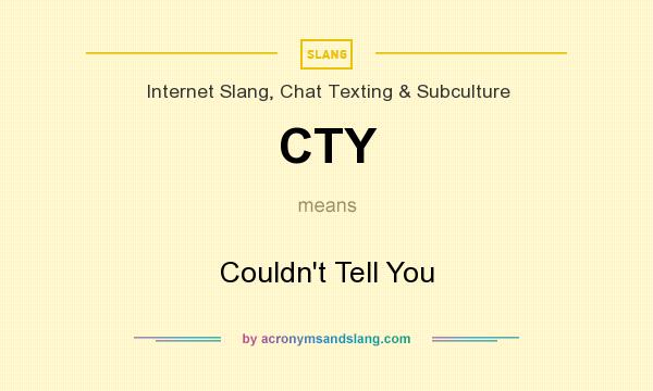 What does CTY mean? It stands for Couldn`t Tell You