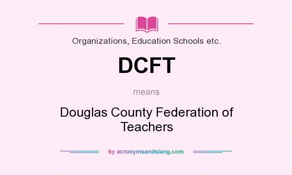 What does DCFT mean? It stands for Douglas County Federation of Teachers