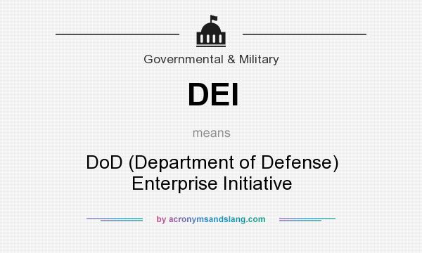 What does DEI mean? It stands for DoD (Department of Defense) Enterprise Initiative
