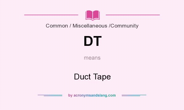 What does DT mean? It stands for Duct Tape
