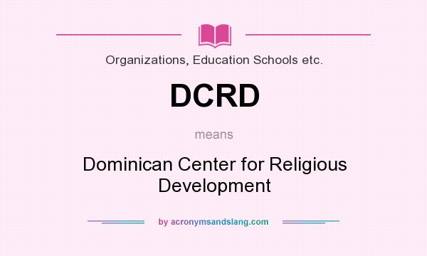 What does DCRD mean? It stands for Dominican Center for Religious Development