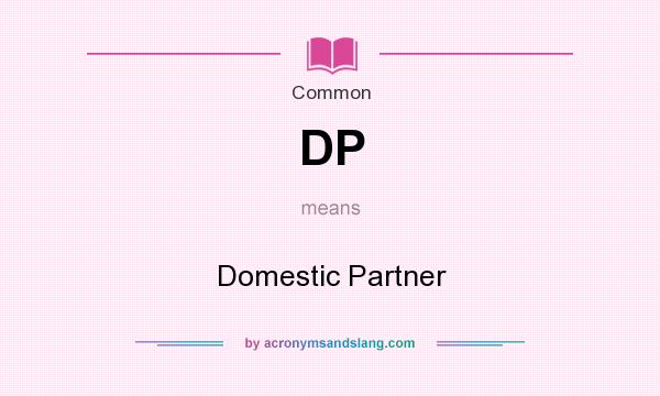 What does DP mean? It stands for Domestic Partner