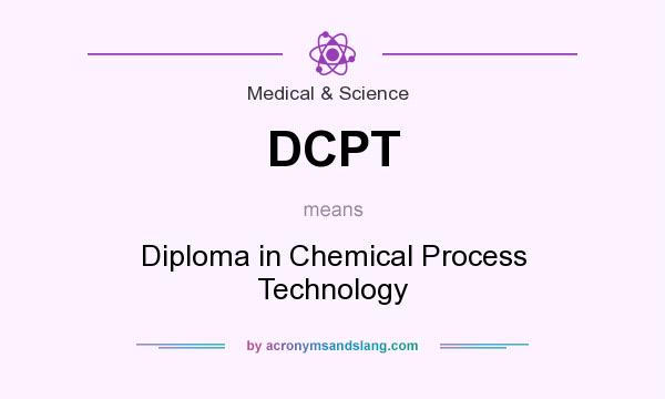 What does DCPT mean? It stands for Diploma in Chemical Process Technology