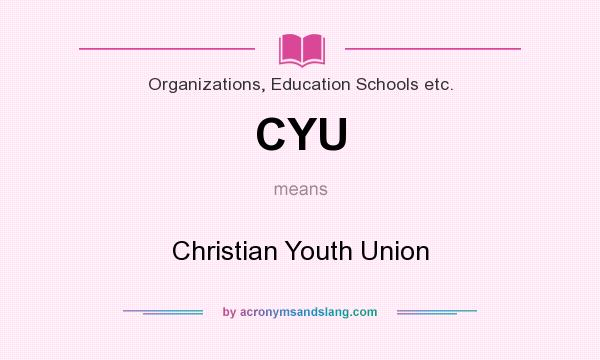 What does CYU mean? It stands for Christian Youth Union