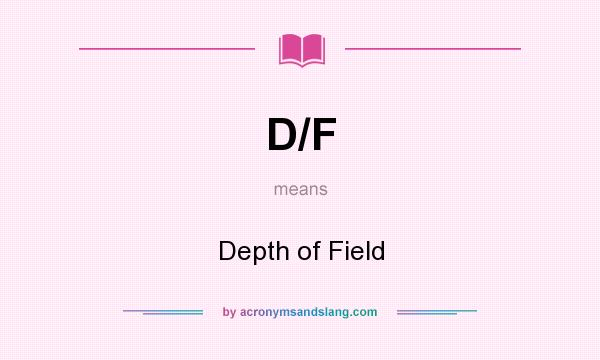 What does D/F mean? It stands for Depth of Field