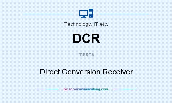 What does DCR mean? It stands for Direct Conversion Receiver