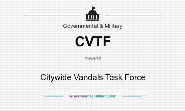 What does CVTF mean? It stands for Citywide Vandals Task Force