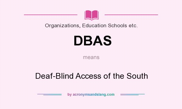 What does DBAS mean? It stands for Deaf-Blind Access of the South