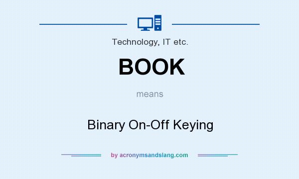 What does BOOK mean? It stands for Binary On-Off Keying