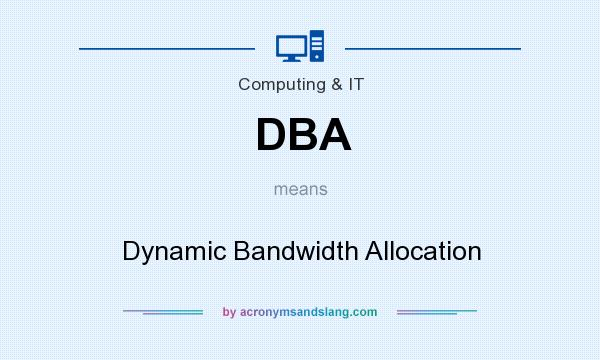 What does DBA mean? It stands for Dynamic Bandwidth Allocation