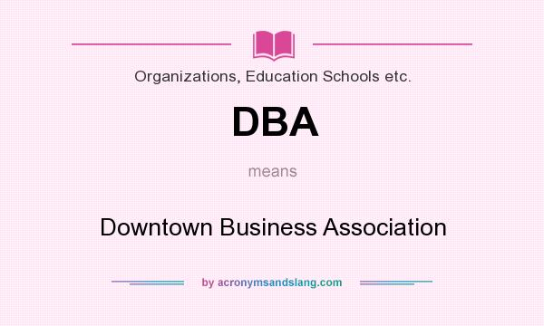 What does DBA mean? It stands for Downtown Business Association