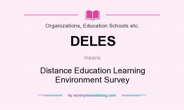 What does DELES mean? It stands for Distance Education Learning Environment Survey