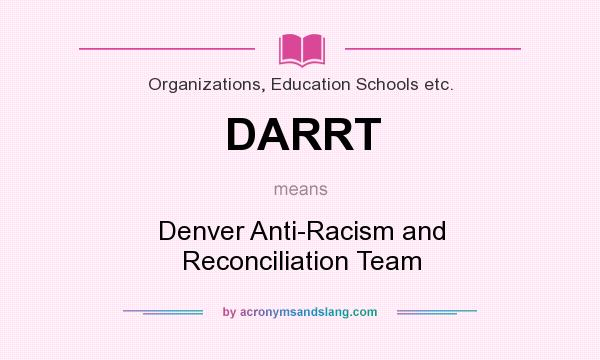 What does DARRT mean? It stands for Denver Anti-Racism and Reconciliation Team
