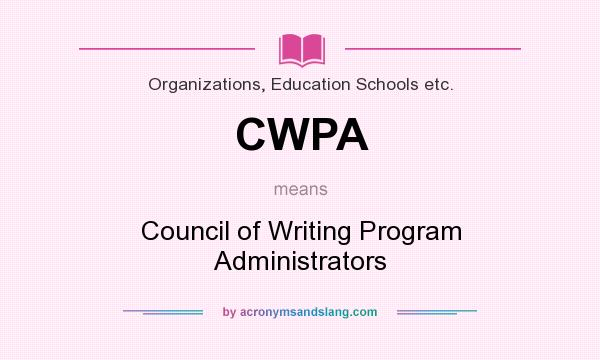 What does CWPA mean? It stands for Council of Writing Program Administrators