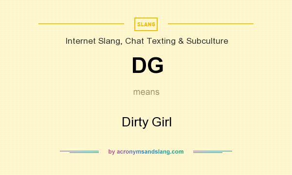 What does DG mean? It stands for Dirty Girl