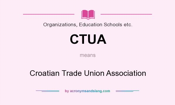 What does CTUA mean? It stands for Croatian Trade Union Association
