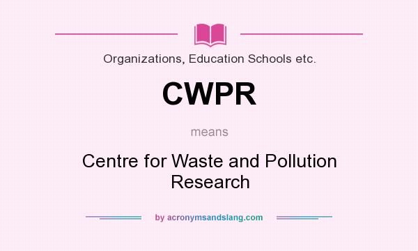 What does CWPR mean? It stands for Centre for Waste and Pollution Research