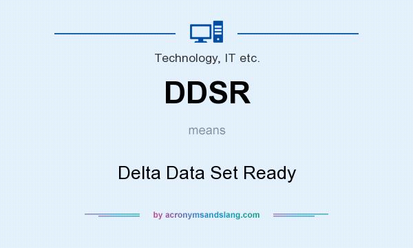 What does DDSR mean? It stands for Delta Data Set Ready