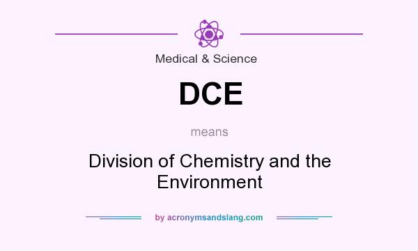 What does DCE mean? It stands for Division of Chemistry and the Environment