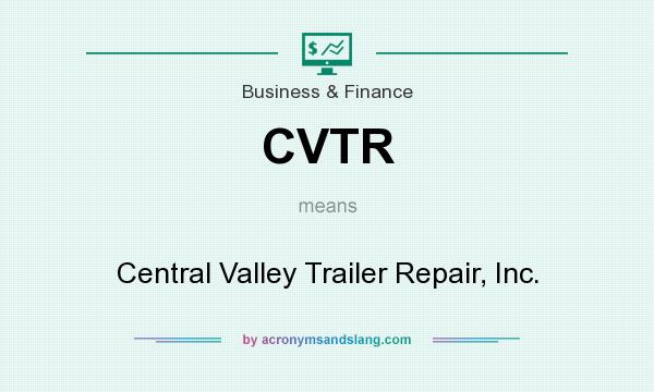 What does CVTR mean? It stands for Central Valley Trailer Repair, Inc.
