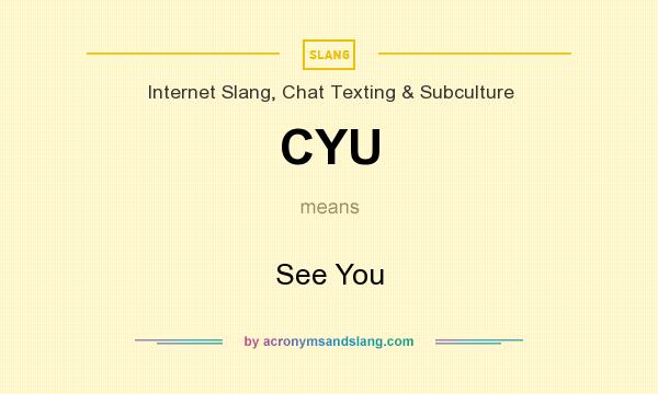 What does CYU mean? It stands for See You