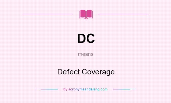 What does DC mean? It stands for Defect Coverage