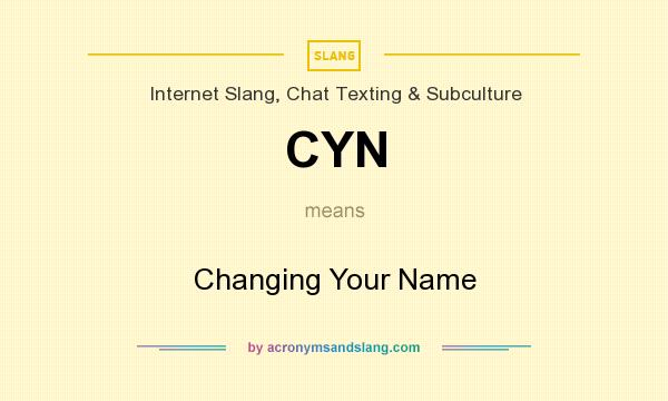 What does CYN mean? It stands for Changing Your Name