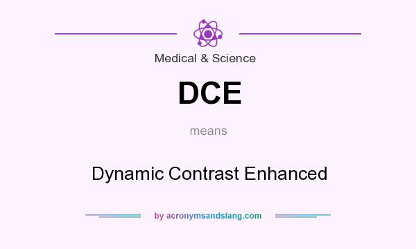 What does DCE mean? It stands for Dynamic Contrast Enhanced
