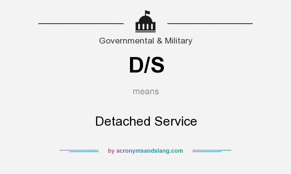 What does D/S mean? It stands for Detached Service