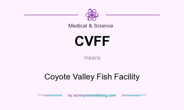 What does CVFF mean? It stands for Coyote Valley Fish Facility
