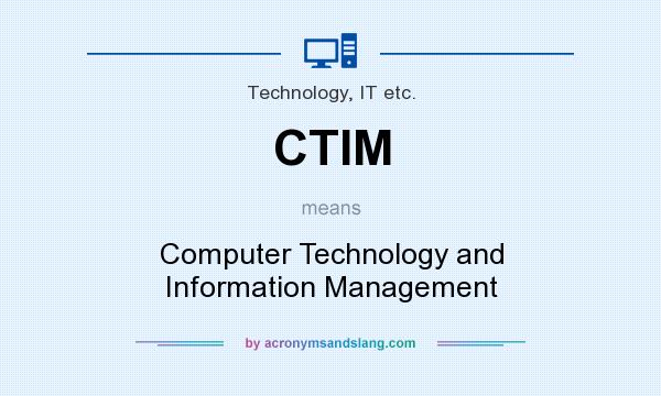What does CTIM mean? It stands for Computer Technology and Information Management