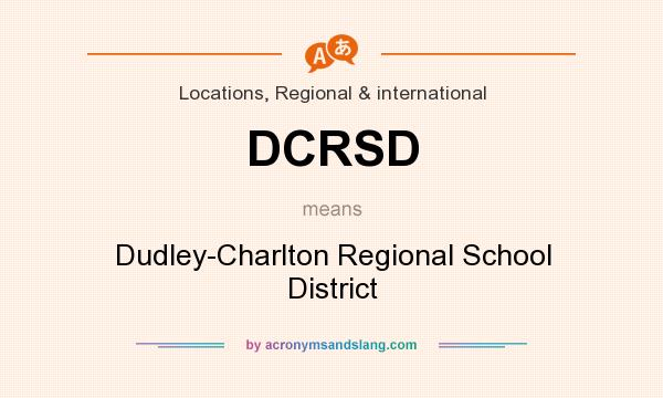 What does DCRSD mean? It stands for Dudley-Charlton Regional School District