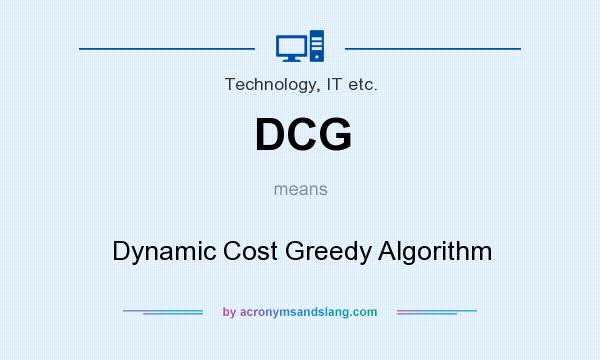 What does DCG mean? It stands for Dynamic Cost Greedy Algorithm