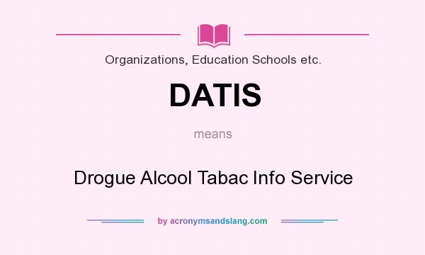 What does DATIS mean? It stands for Drogue Alcool Tabac Info Service