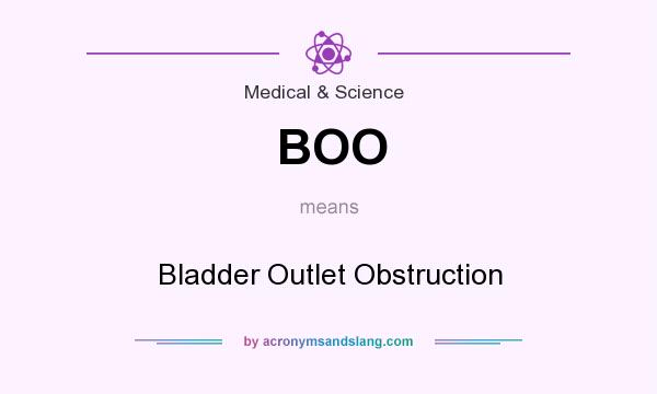 What does BOO mean? It stands for Bladder Outlet Obstruction