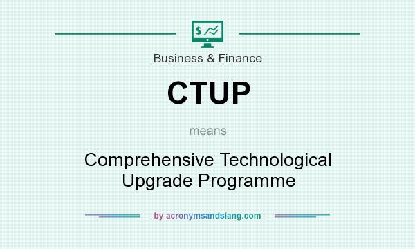 What does CTUP mean? It stands for Comprehensive Technological Upgrade Programme