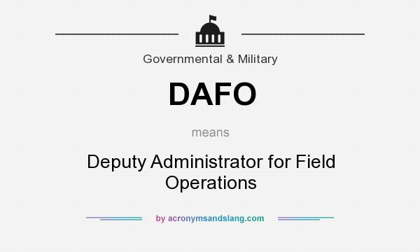 What does DAFO mean? It stands for Deputy Administrator for Field Operations