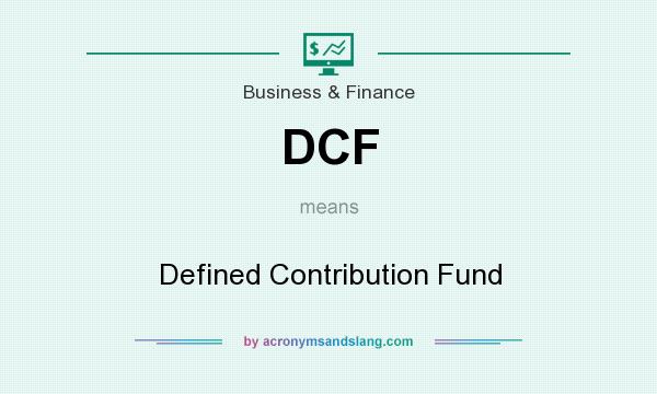 What does DCF mean? It stands for Defined Contribution Fund